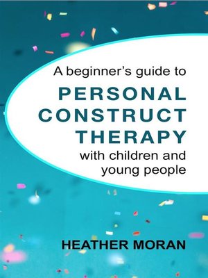 cover image of A Beginner's Guide to Personal Construct Therapy with Children and Young People